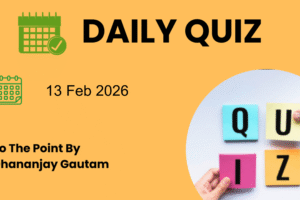 13 February 2026 Daily Current Affairs Quiz