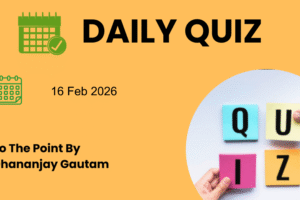 16 February 2026 Daily Current Affairs Quiz